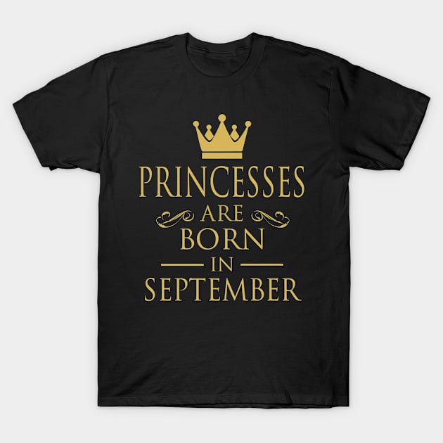 PRINCESS BIRTHDAY PRINCESSES ARE BORN IN SEPTEMBER T-Shirt by dwayneleandro